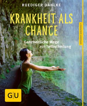 [GU 01] • Krankheit als Chance · ganzheitliche Wege zur Selbstheilung